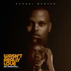 Daniel Marven - Wasn’t Really Love Ft. Sandra Awilli
